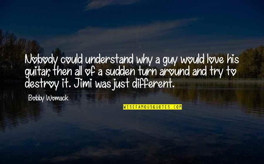 Nikash Quotes By Bobby Womack: Nobody could understand why a guy would love