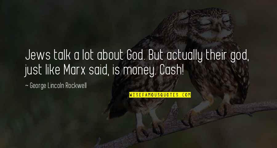 Nikash Quotes By George Lincoln Rockwell: Jews talk a lot about God. But actually Nikash Quotes By George Lincoln Rockwell: Jews talk a lot about God. But actually