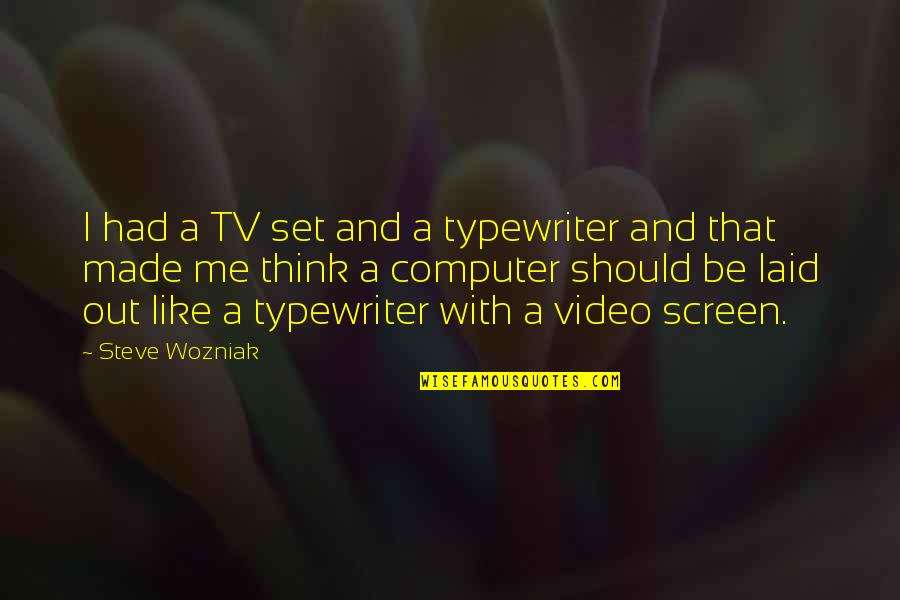 Nikaya Reading Quotes By Steve Wozniak: I had a TV set and a typewriter Nikaya Reading Quotes By Steve Wozniak: I had a TV set and a typewriter