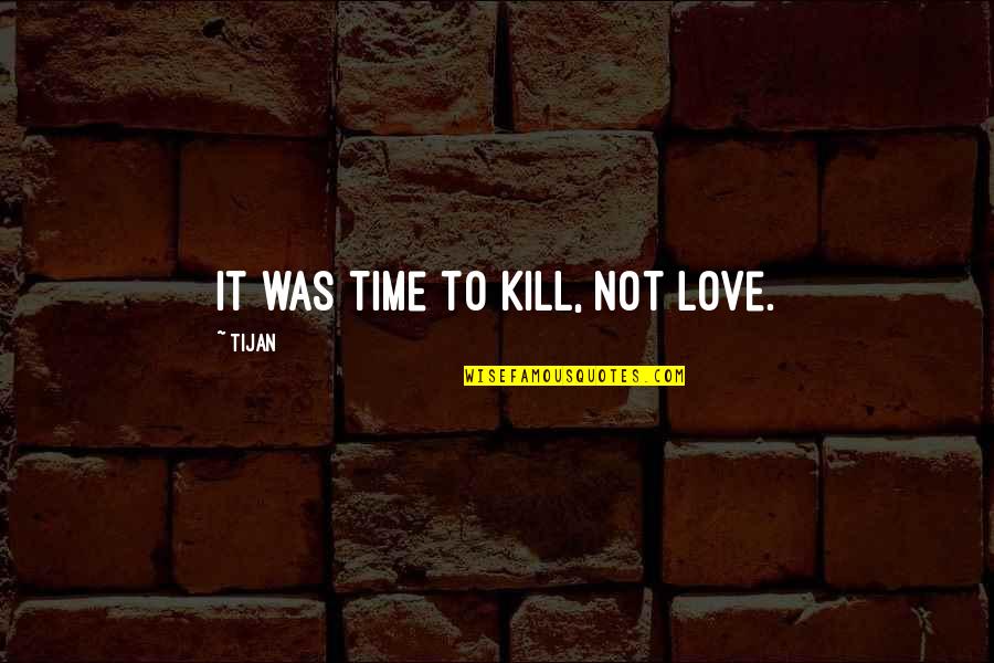 Nikdy Sem Quotes By Tijan: It was time to kill, not love.