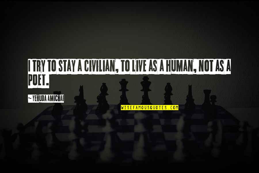 Nike Advertisement Quotes By Yehuda Amichai: I try to stay a civilian, to live Nike Advertisement Quotes By Yehuda Amichai: I try to stay a civilian, to live