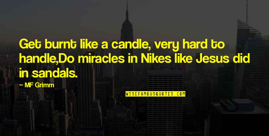 Nike Just Do It Quotes By MF Grimm: Get burnt like a candle, very hard to