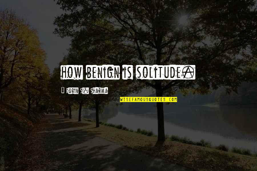 Nike Just Do It Quotes By Robin S. Sharma: how benign is solitude.