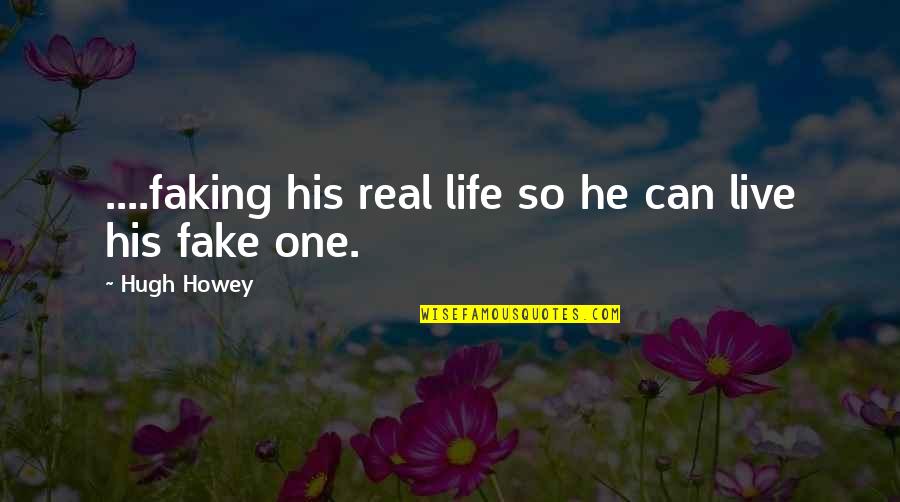 Nike Love Quotes By Hugh Howey: ....faking his real life so he can live