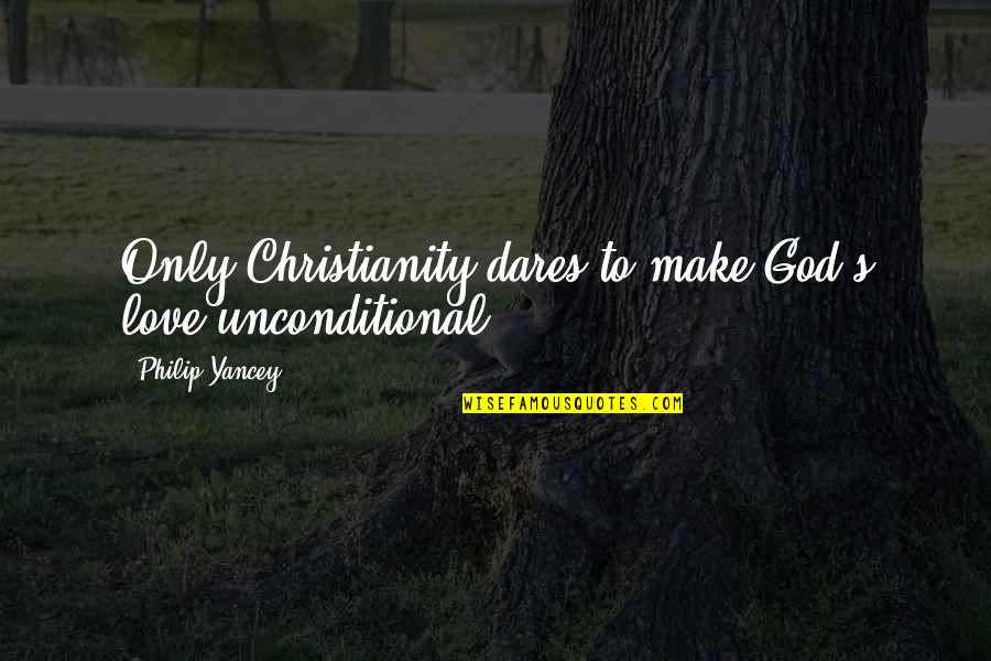 Nike Motivational Football Quotes By Philip Yancey: Only Christianity dares to make God's love unconditional.