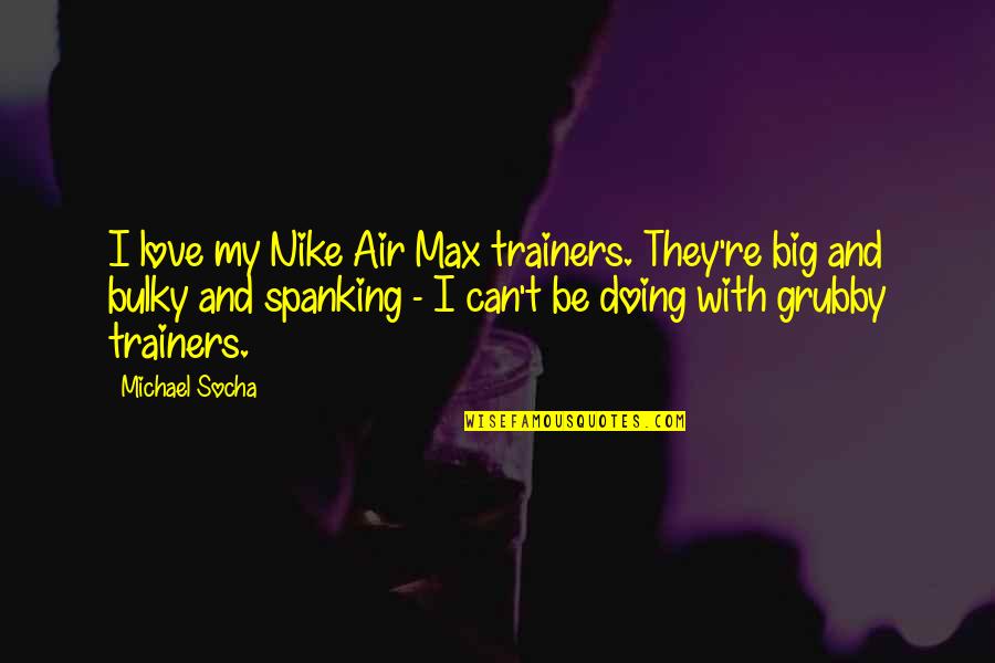 Nike Quotes By Michael Socha: I love my Nike Air Max trainers. They're