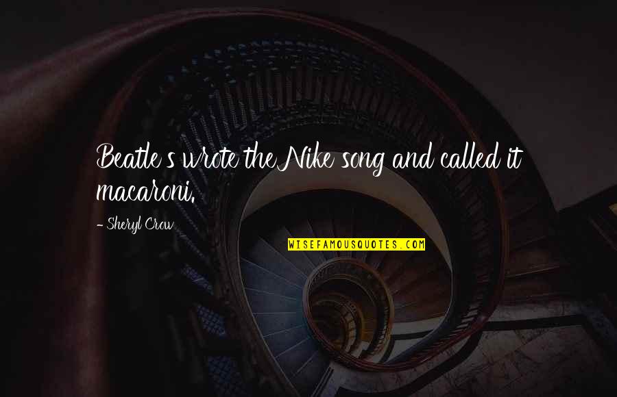 Nike Quotes By Sheryl Crow: Beatle's wrote the Nike song and called it