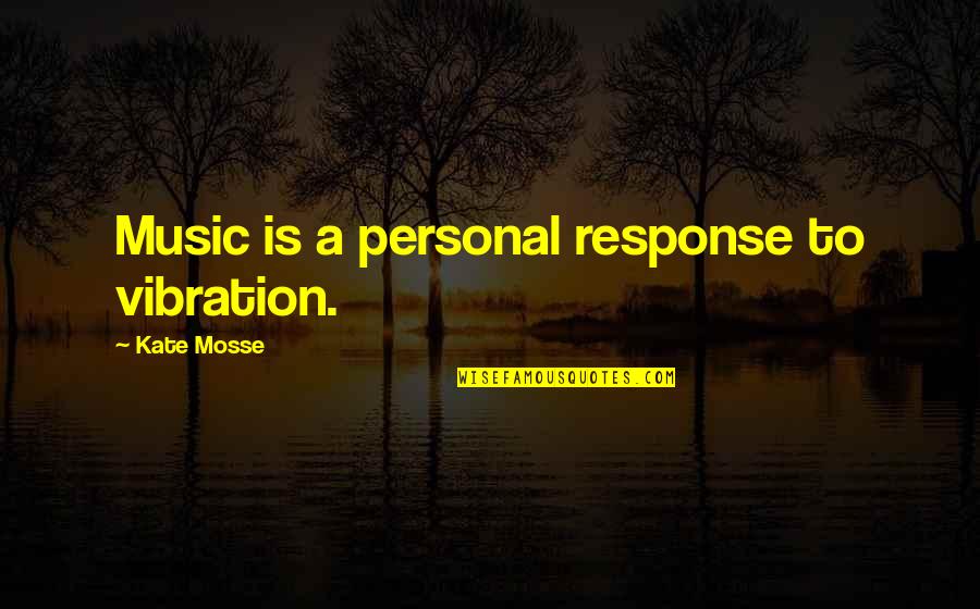 Nike Running Shoes Quotes By Kate Mosse: Music is a personal response to vibration.