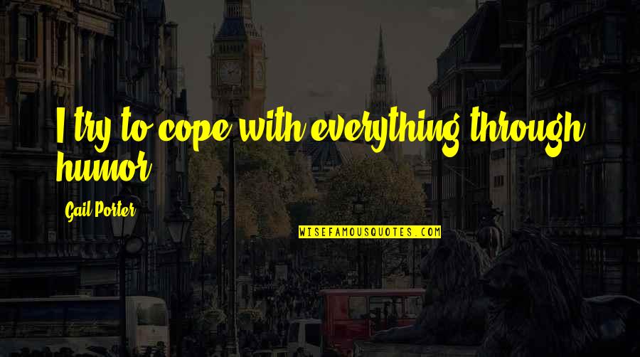 Nike Shirts Quotes By Gail Porter: I try to cope with everything through humor.
