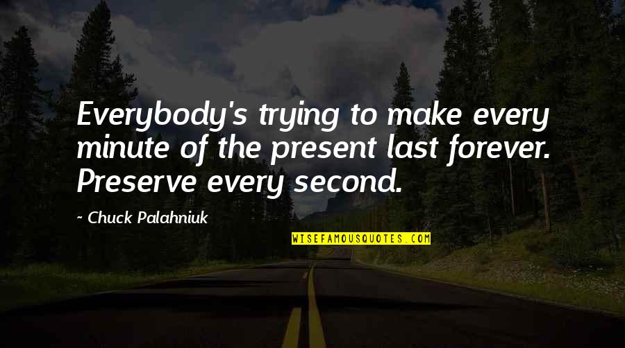 Nike Sneaker Quotes By Chuck Palahniuk: Everybody's trying to make every minute of the