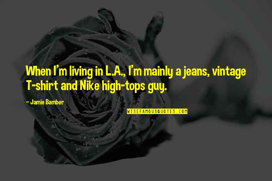 Nike T Shirt Quotes By Jamie Bamber: When I'm living in L.A., I'm mainly a