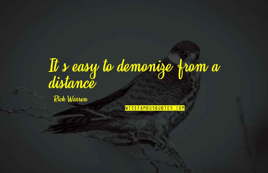 Nike Tee Quotes By Rick Warren: It's easy to demonize from a distance.