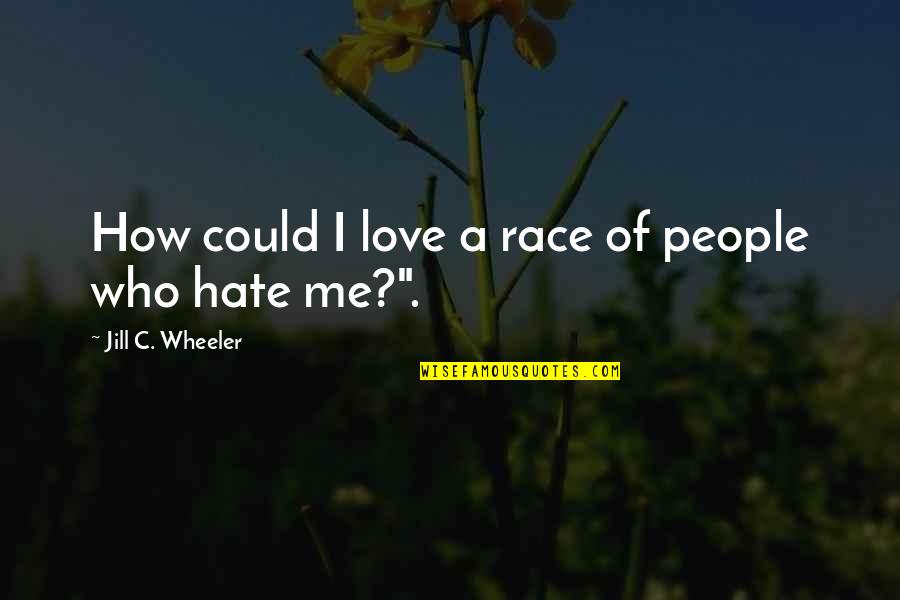 Nikeata Thompsons Age Quotes By Jill C. Wheeler: How could I love a race of people Nikeata Thompsons Age Quotes By Jill C. Wheeler: How could I love a race of people