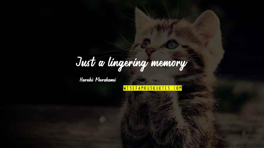 Nikeisha Boothe Quotes By Haruki Murakami: Just a lingering memory.