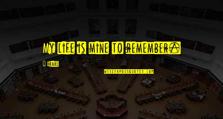 Nikeratos Quotes By Drake: My life is mine to remember.