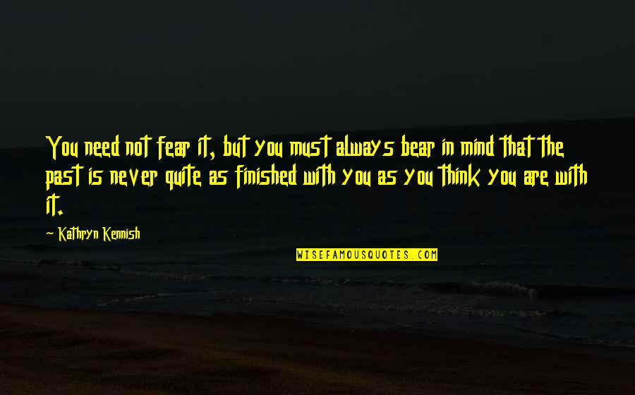 Niketas Choniates Quotes By Kathryn Kennish: You need not fear it, but you must Niketas Choniates Quotes By Kathryn Kennish: You need not fear it, but you must