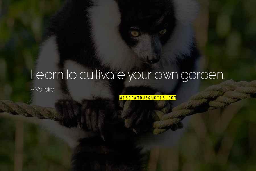 Niketown Quotes By Voltaire: Learn to cultivate your own garden.