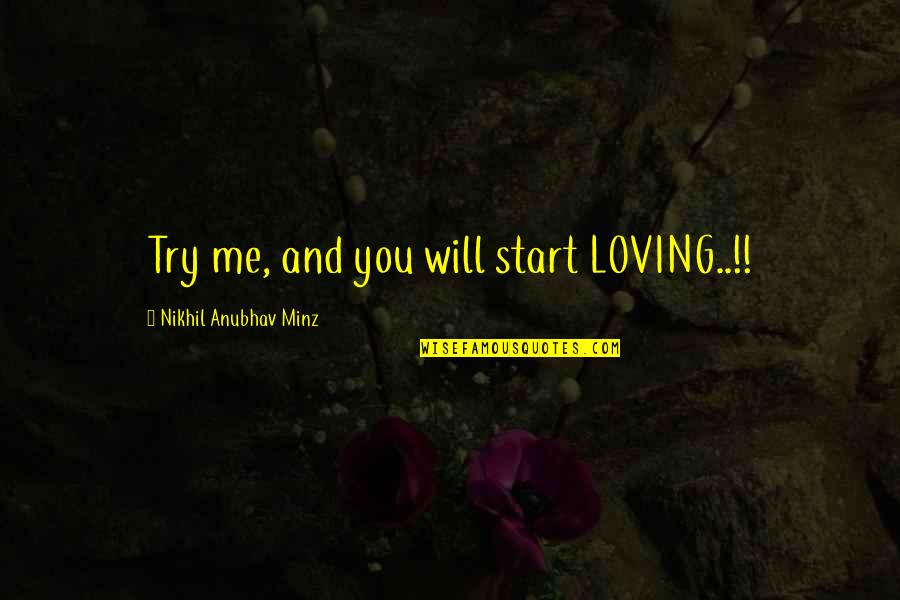 Nikhil Quotes By Nikhil Anubhav Minz: Try me, and you will start LOVING..!!