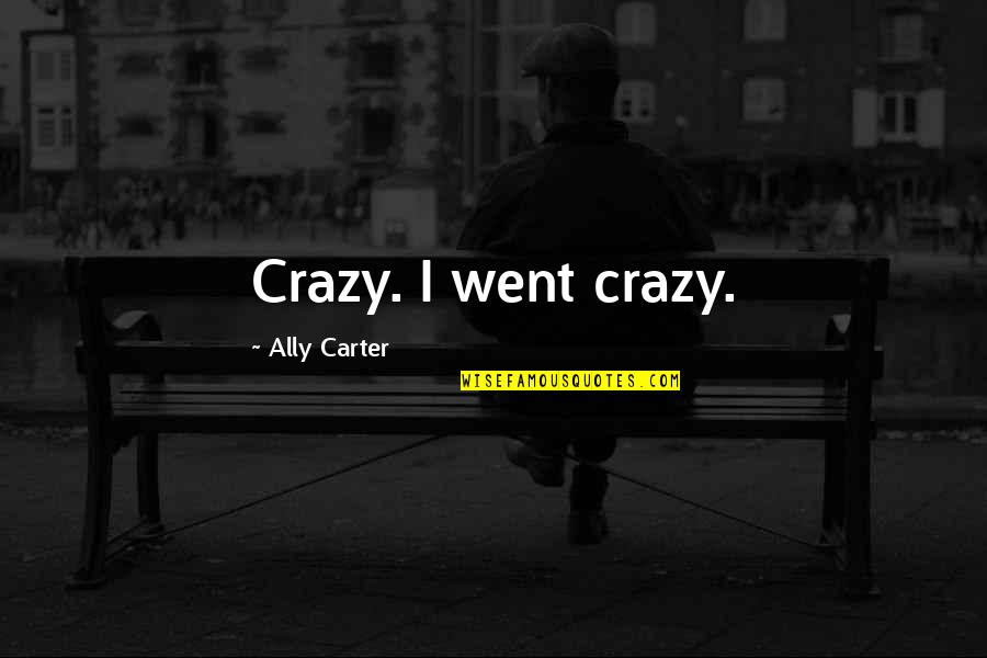 Niki Lauda Rush Quotes By Ally Carter: Crazy. I went crazy.