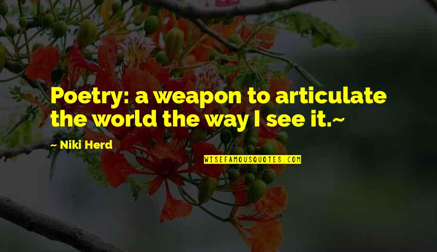 Niki Quotes By Niki Herd: Poetry: a weapon to articulate the world the