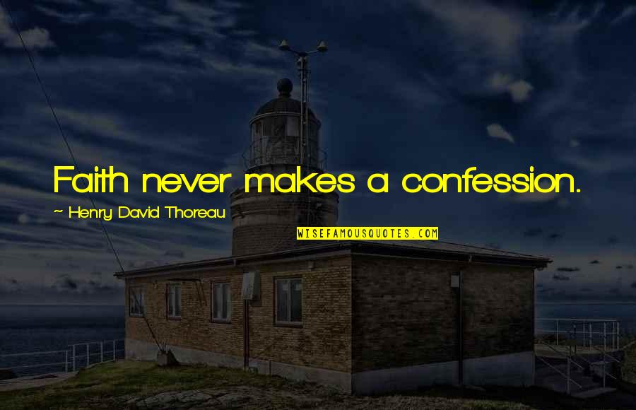 Niki Sanders Quotes By Henry David Thoreau: Faith never makes a confession.