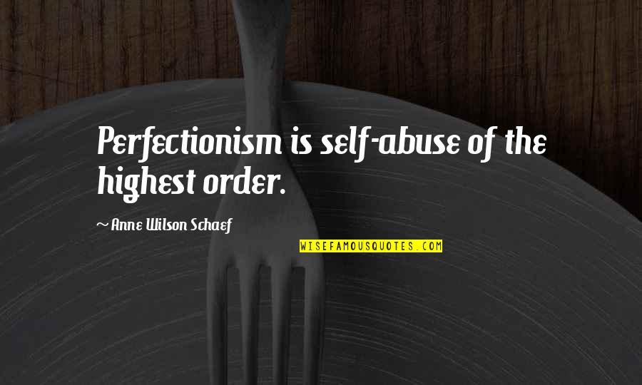 Nikiel Symbol Quotes By Anne Wilson Schaef: Perfectionism is self-abuse of the highest order.