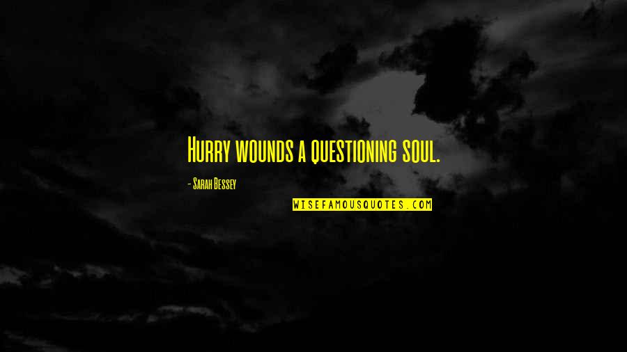 Nikiforova00 Quotes By Sarah Bessey: Hurry wounds a questioning soul. Nikiforova00 Quotes By Sarah Bessey: Hurry wounds a questioning soul.