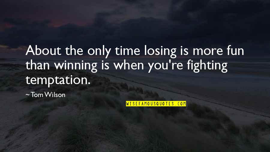 Nikita 1990 Quotes By Tom Wilson: About the only time losing is more fun