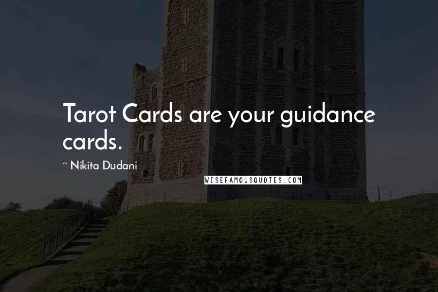 Nikita Dudani quotes: Tarot Cards are your guidance cards.