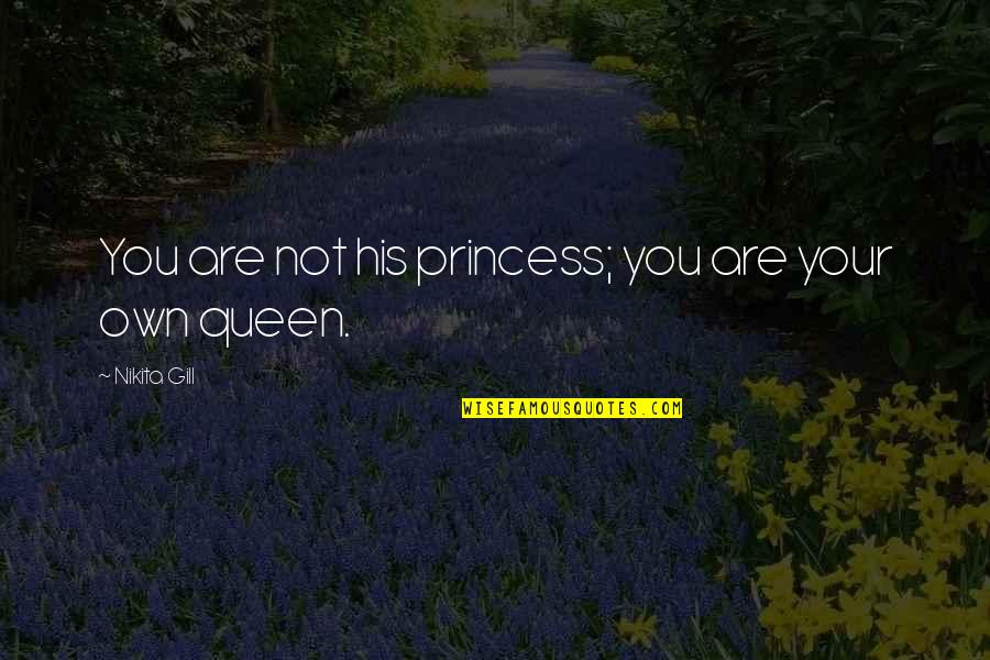 Nikita Gill Quotes By Nikita Gill: You are not his princess; you are your Nikita Gill Quotes By Nikita Gill: You are not his princess; you are your