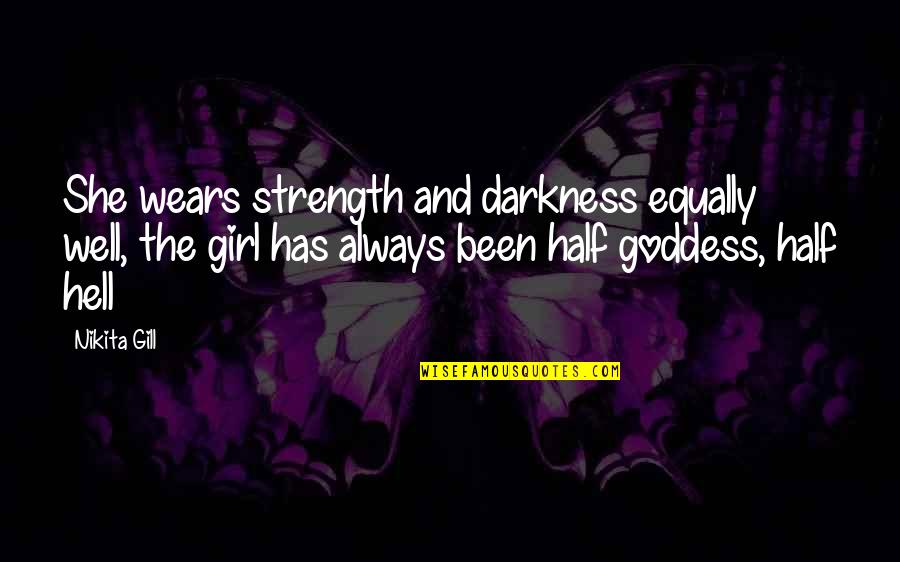 Nikita Gill Quotes By Nikita Gill: She wears strength and darkness equally well, the Nikita Gill Quotes By Nikita Gill: She wears strength and darkness equally well, the