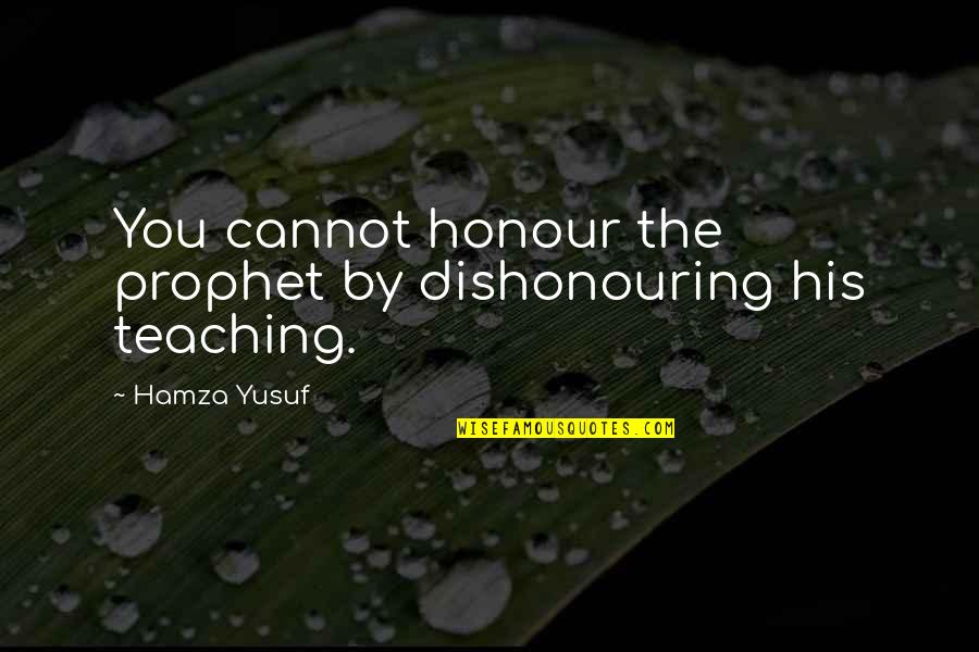 Nikita Mask Quotes By Hamza Yusuf: You cannot honour the prophet by dishonouring his