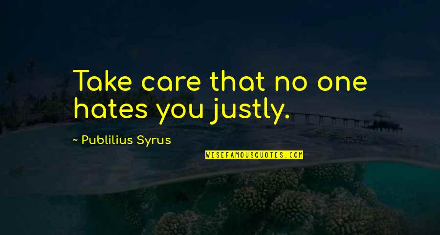 Nikita Mask Quotes By Publilius Syrus: Take care that no one hates you justly.