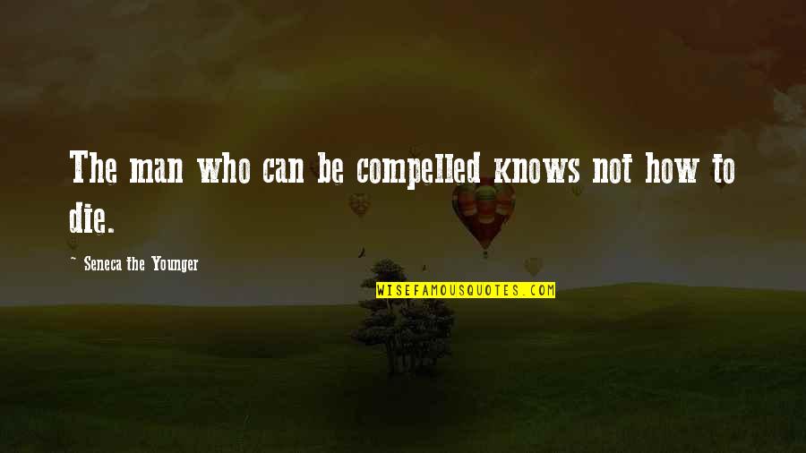 Nikita Mears Quotes By Seneca The Younger: The man who can be compelled knows not