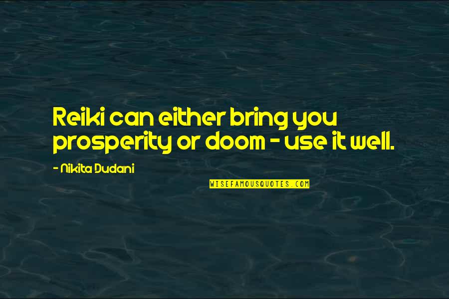 Nikita Quotes And Quotes By Nikita Dudani: Reiki can either bring you prosperity or doom