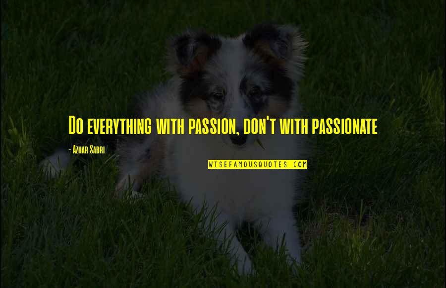 Nikita Season 2 Episode 19 Quotes By Azhar Sabri: Do everything with passion, don't with passionate