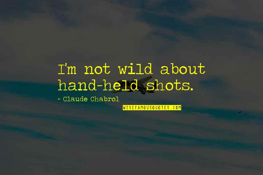 Nikita Series Quotes By Claude Chabrol: I'm not wild about hand-held shots.