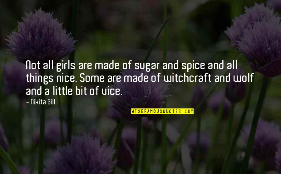 Nikita's Quotes By Nikita Gill: Not all girls are made of sugar and