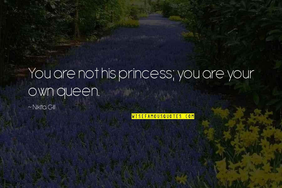 Nikita's Quotes By Nikita Gill: You are not his princess; you are your