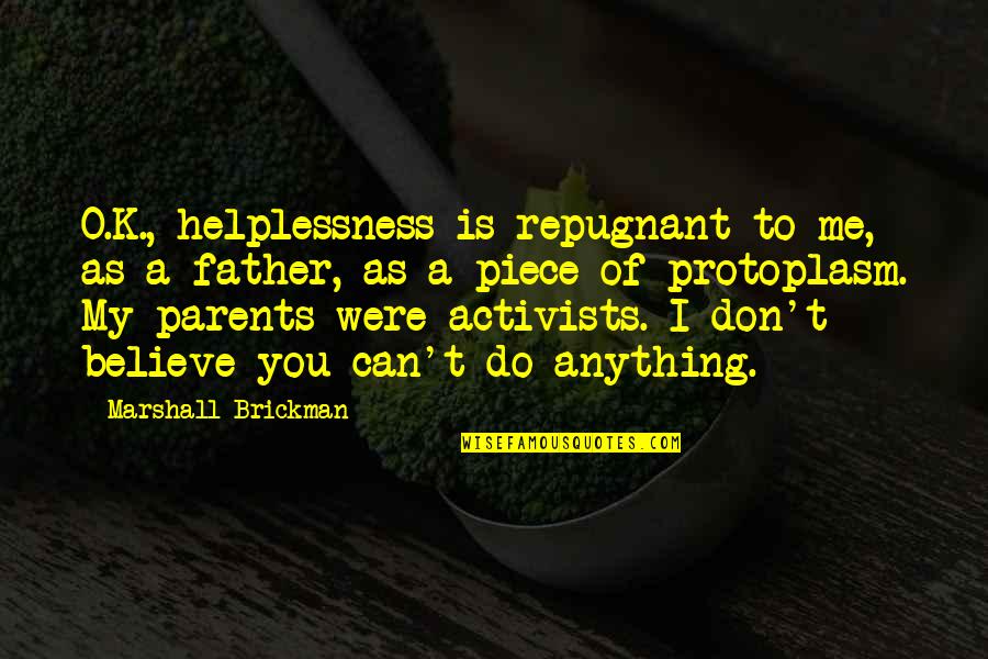Nikitin Material Quotes By Marshall Brickman: O.K., helplessness is repugnant to me, as a Nikitin Material Quotes By Marshall Brickman: O.K., helplessness is repugnant to me, as a