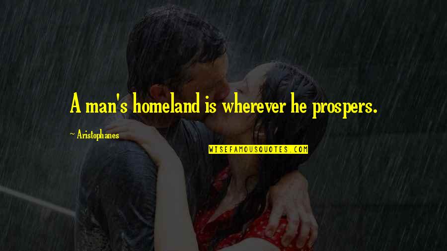 Nikitina Anastasia Quotes By Aristophanes: A man's homeland is wherever he prospers.