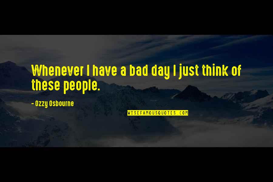 Nikitovic Nemanja Quotes By Ozzy Osbourne: Whenever I have a bad day I just Nikitovic Nemanja Quotes By Ozzy Osbourne: Whenever I have a bad day I just