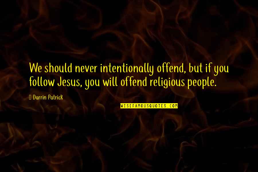 Nikkei Options Quotes By Darrin Patrick: We should never intentionally offend, but if you Nikkei Options Quotes By Darrin Patrick: We should never intentionally offend, but if you