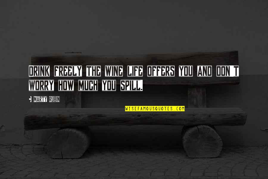 Nikken Quotes By Marty Rubin: Drink freely the wine life offers you and