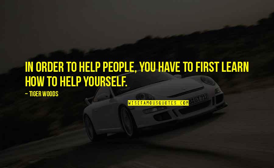 Nikken Quotes By Tiger Woods: In order to help people, you have to