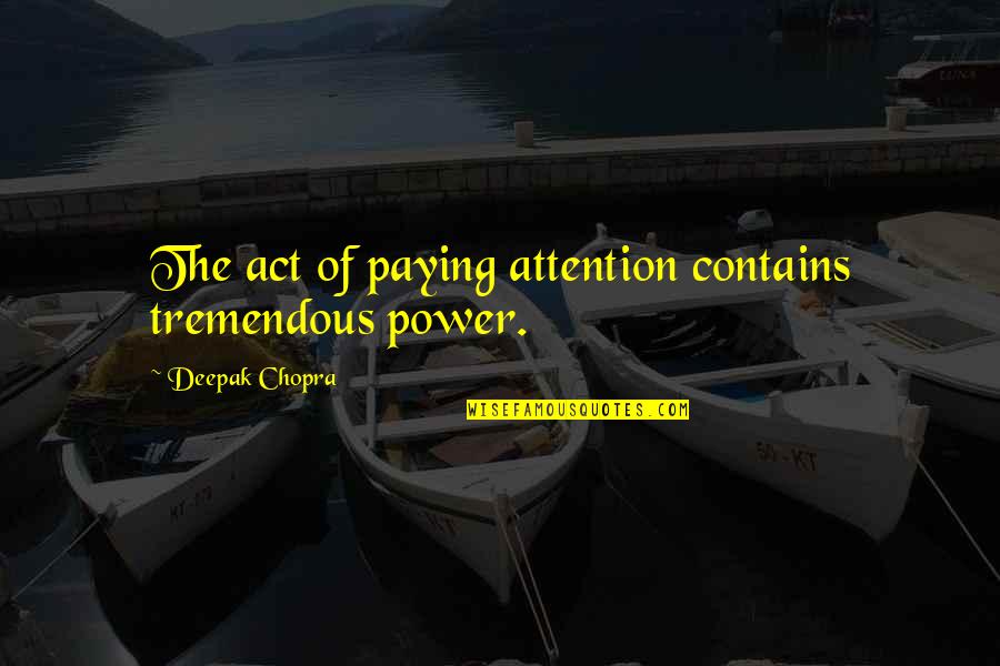 Nikki Finke Quotes By Deepak Chopra: The act of paying attention contains tremendous power.