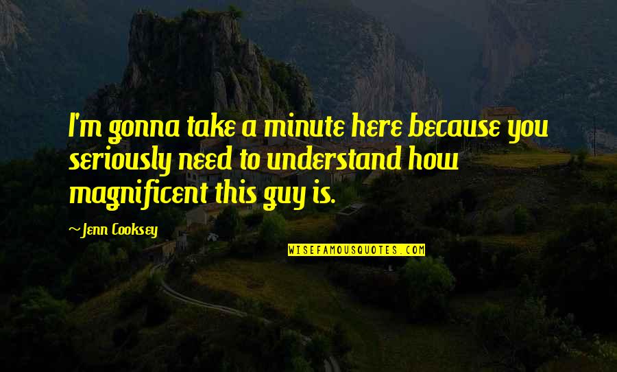 Nikki Frank Sayings Quotes By Jenn Cooksey: I'm gonna take a minute here because you Nikki Frank Sayings Quotes By Jenn Cooksey: I'm gonna take a minute here because you