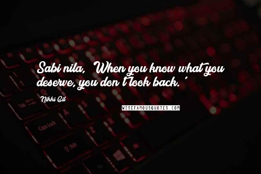 Nikki Gil quotes: Sabi nila, 'When you know what you deserve, you don't look back.'