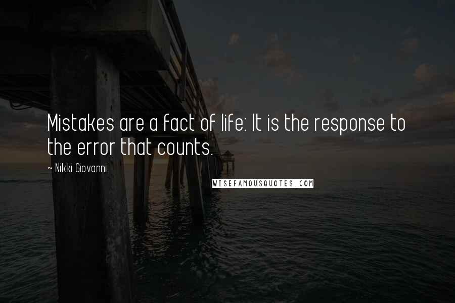 Nikki Giovanni quotes: Mistakes are a fact of life: It is the response to the error that counts.
