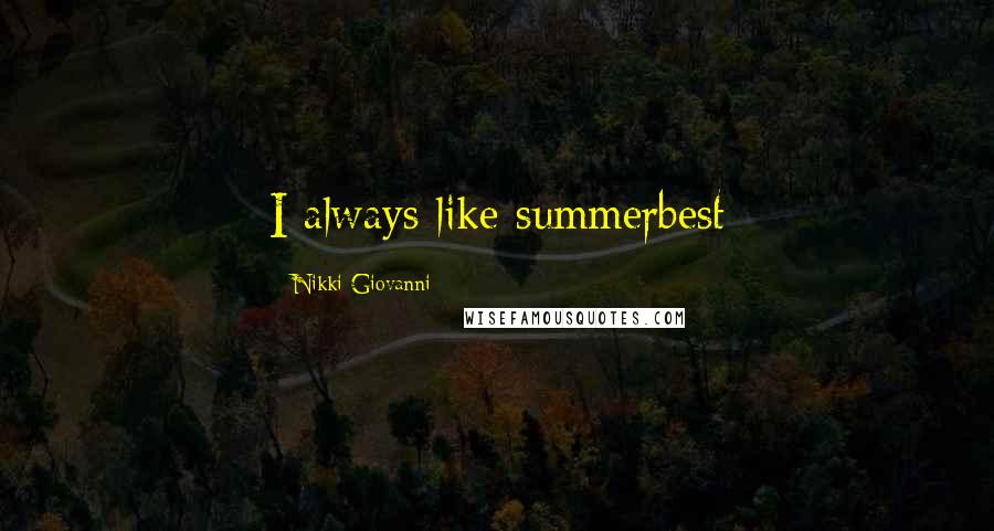 Nikki Giovanni quotes: I always like summerbest